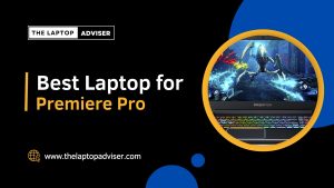 Best Laptop For Premiere Pro In 2023