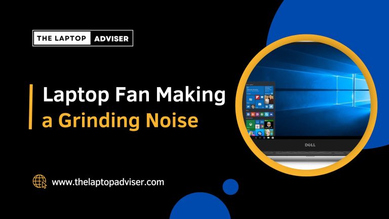 Laptop Fan Making A Grinding Noise | Laptop Adviser