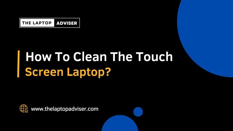 How to clean the touch screen laptop?