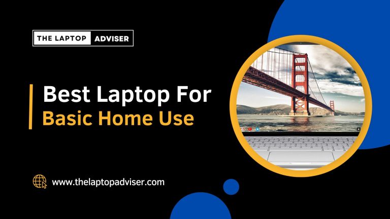 Best Laptop for Basic Home Use in 2023 | Laptop Adviser