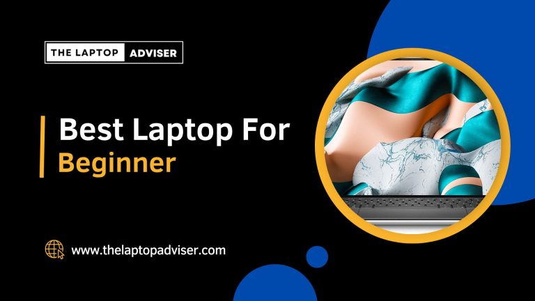 Best Laptop for Beginner in 2023 | Laptop Adviser