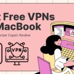 Great Free VPNs for MacBook: TheLaptopAdviser Expert Overview